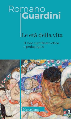 Le età della vita. Loro significato etico e pedagogico. Ediz. integrale (Opera omnia di Guardini) von Morcelliana
